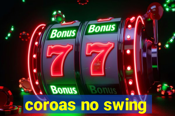 coroas no swing